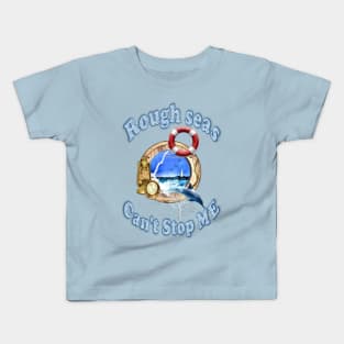 Rough Seas Can't Stop ME Kids T-Shirt